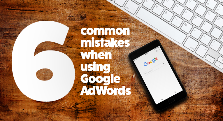 Six Common Mistakes When Using Google AdWords