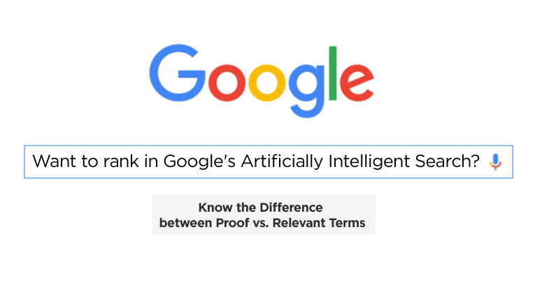 Want to Rank in Google’s Artificially Intelligent Search? Know the Difference between Proof vs. Relevant Terms